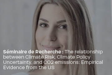 Séminaire de Recherche : The relationship between Climate Risk, Climate Policy Uncertainty, and CO2 emissions: Empirical Evidence from the US